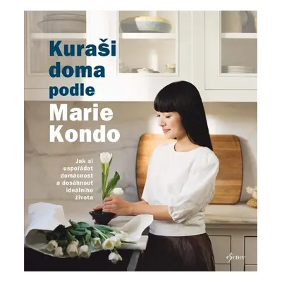 Kuraši doma podle Marie Kondo - Jak si uspořádat domácnost a dosáhnout ideálního života - Marie 