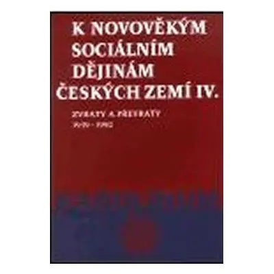 K novověkým sociálním dějinám českých zemí IV. - Zvraty a převraty 1939-1992 - Zdeněk Kárník