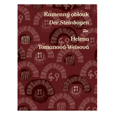 Kamenný oblouk / Der Steinbogen (ČJ, NJ) - Helena Tomanová-Weisová