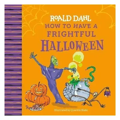 Roald Dahl: How to Have a Frightful Halloween - Roald Dahl