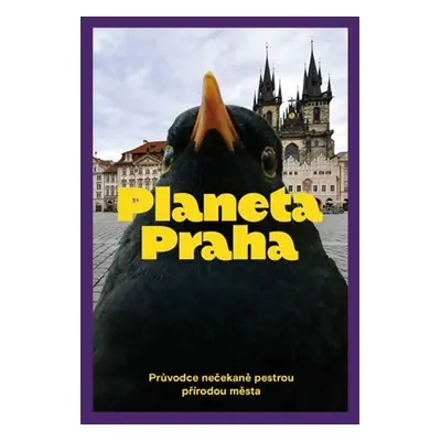 Planeta Praha - Průvodce nečekaně pestrou přírodou města - Ondřej Sedláček