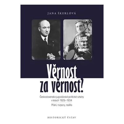 Věrnost za věrnost? - Československo-jugoslávské politické vztahy v letech 1929-1934. Přání, roz