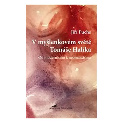 V myšlenkovém světě Tomáše Halíka - Od modernismu k neomarxismu - Jiří Fuchs