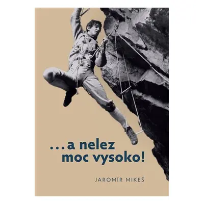 …a nelez moc vysoko! - Jaromír Mikeš