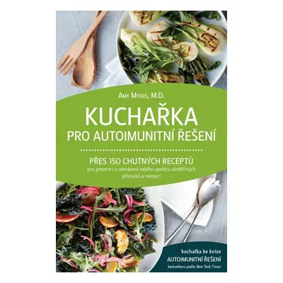 Kuchařka pro autoimunitní řešení - Přes 150 chutných receptů pro prevenci a odvrácení celého spe