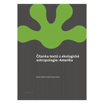 Amerika - Čítanka textů z ekologické antropologie - Marek Halbich