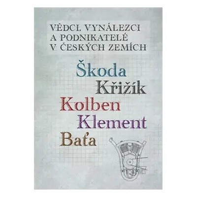 Vědci, vynálezci a podnikatelé v Českých zemích 2 - Škoda, Križík, Kolben, Klement, Baťa - Jan K