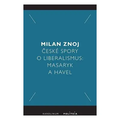 České spory o liberalismus: Masaryk a Havel - Milan Znoj