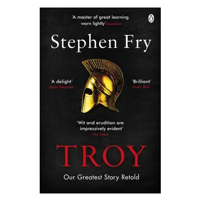 Troy: Our Greatest Story Retold - Stephen Fry