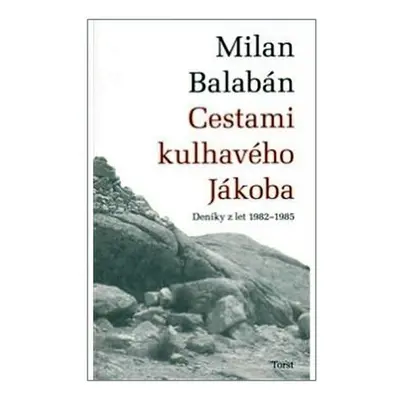 Cestami kulhavého Jákoba - Deníky z let 1982-1985 - Milan Balaban