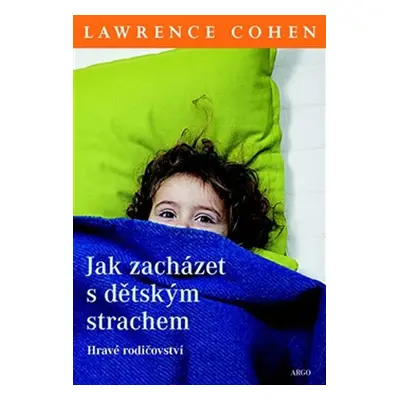 Jak zacházet s dětským strachem - Hravé rodičovství - Lawrence J. Cohen