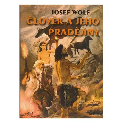 Člověk a jeho pradějiny - Josef Wolf