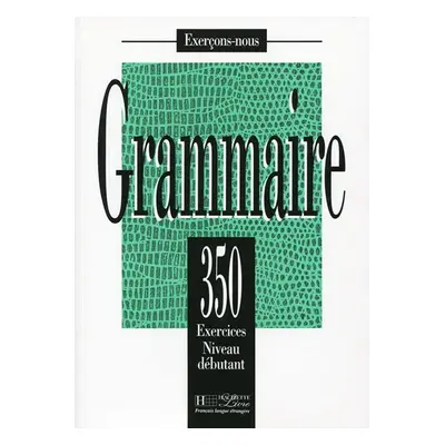 Grammaire 350 Exercices Niveau débutant - Livre de l´eleve - Bady, J.