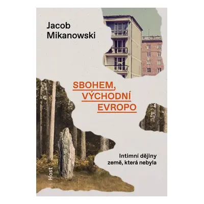 Sbohem, východní Evropo - Intimní dějiny rozdělené země - Jacob Mikanowski