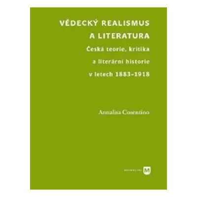 Vědecký realismus a literatura - Česká teorie, kritika a literární historie v letech 1883-1918 -