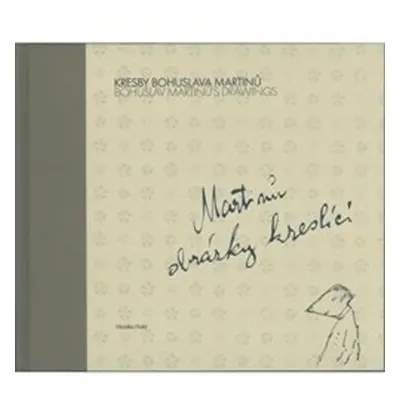 Kresby Bohuslava Martinů / Bohuslav Martinů's Drawings - Martinů obrázky kreslící - Monika Holá