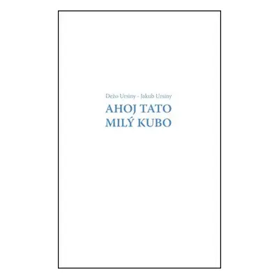 Ahoj Tato Milý Kubo - Děžo Ursiny