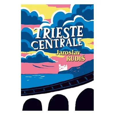 Trieste Centrale - Jaroslav Rudiš