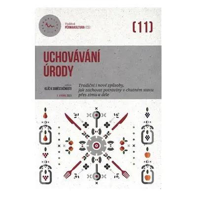 Uchovávání úrody - Tradiční i nové způsoby, jak zachovat potraviny v chutném stavu přes zimu i d