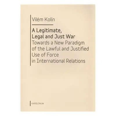 A Legitimate, Legal and Just War - Vilém Kolín