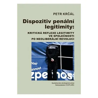 Dispozitiv penální legitimity: Kritická reflexe legitimity ve společnosti po neoliberální revolu