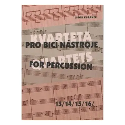 Kvarteta pro bicí nástroje / Quartets for Percussion 13-16 - Libor Kubánek