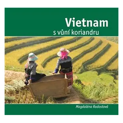 Vietnam s vůní koriandru - Magdalena Radostová