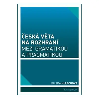 Česká věta na rozhraní mezi gramatikou a pragmatikou - Milada Hirschová