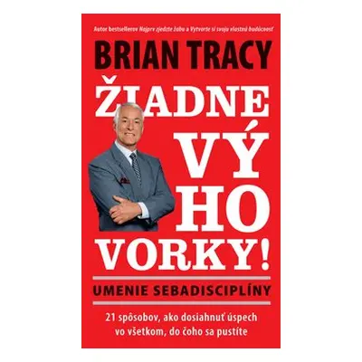 Žiadne výhovorky! - Brian Tracy