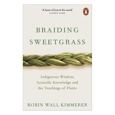 Braiding Sweetgrass : Indigenous Wisdom, Scientific Knowledge and the Teachings of Plants - Robi