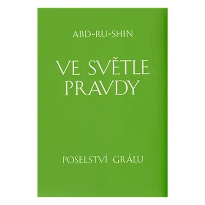 Ve světle Pravdy - Poselství Grálu - komplet 3 knihy - Abd-ru-shin