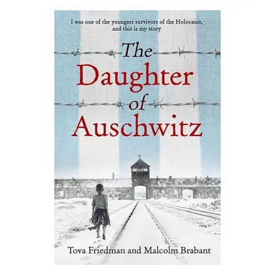 The Daughter of Auschwitz - Tova Friedman