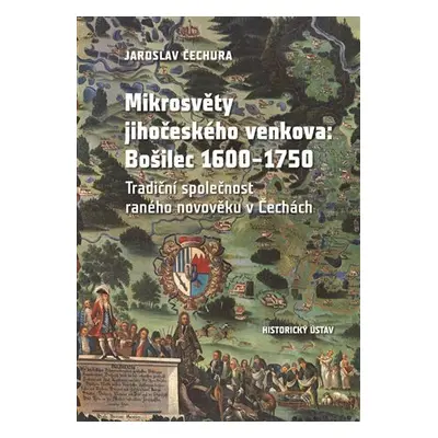 Mikrosvěty jihočeského venkova: Bošilec 1600-1750 - Jaroslav Čechura