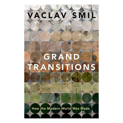 Grand Transitions: How the Modern World Was Made - Václav Smil