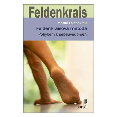 Feldenkraisova metoda - Pohybem k sebeuvědomění - Moshé Feldenkrais