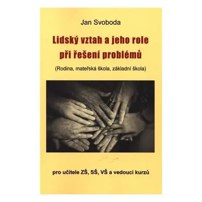 Lidský vztah a jeho role při řešení problémů (Rodina, mateřská škola, základní škola) - Jan Svob