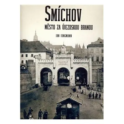 Smíchov - Město za Újezdskou branou, 2. vydání - Jan Jungmann