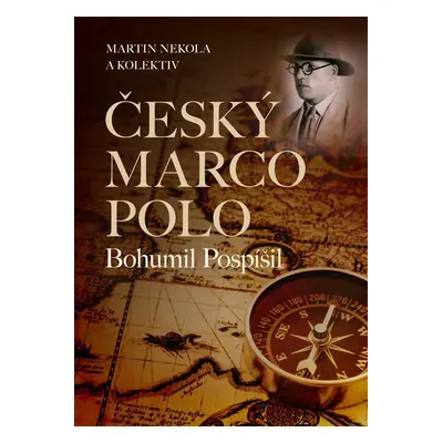 Český Marco Polo Bohumil Pospíšil - Martin Nekola