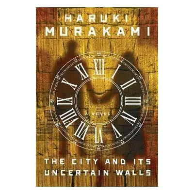 The City and Its Uncertain Walls: A Novel - Haruki Murakami