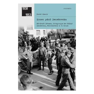 Konec pánů Benešovska: SS-Stadt Böhmen, Ortsgruppe der NSDAP Beneschau, Wallenstein a ti druzí -