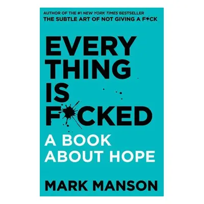 Everything Is F*cked: A Book About Hope - Mark Mason