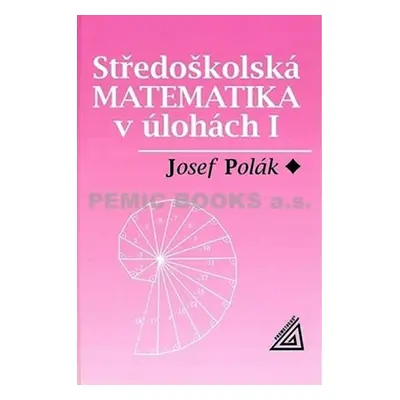 Středoškolská matematika v úlohách I - Josef Polák