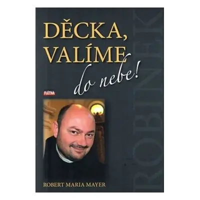 Děcka, valíme do nebe! - Robert Mayer