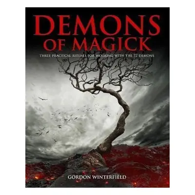 Demons of Magick: Three Practical Rituals for Working with The 72 Demons - Gordon Winterfield