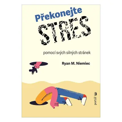 Překonejte stres pomocí svých silných stránek - Ryan M. Niemiec