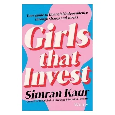 Girls That Invest: Your Guide to Financial Independence through Stocks - Simran Kaur