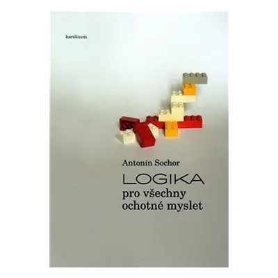 Logika pro všechny ochotné myslet - Antonín Sochor