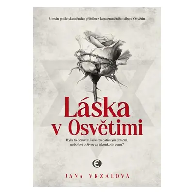 Láska v Osvětimi - Byla to opravdu láska za ostnatým drátem, nebo boj o život za jakoukoliv cenu