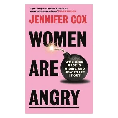 Women Are Angry: Why Your Rage is Hiding and How to Let it Out - Jennifer Cox