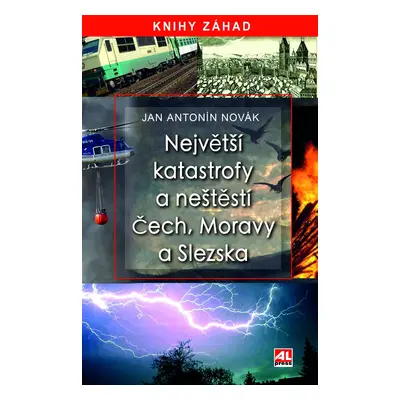 Největší katastrofy a neštěstí Čech, Moravy a Slezska - Novák Jan Antonín